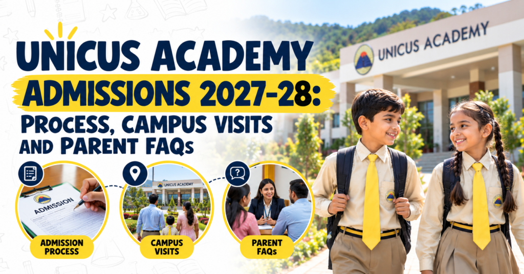 Unicus Academy Admissions 2027-28: Process, Campus Visits and Parent FAQs