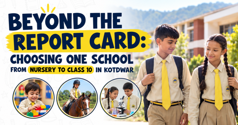 Beyond the Report Card: Choosing One School from Nursery to Class 10 in Kotdwar