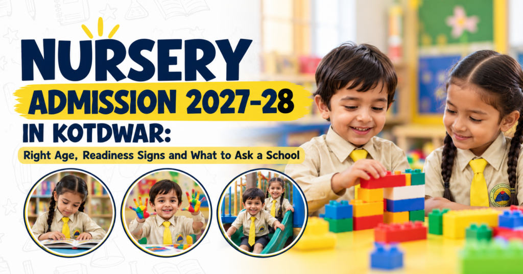 Nursery Admission 2027-28 in Kotdwar: Right Age, Readiness Signs and What to Ask a School